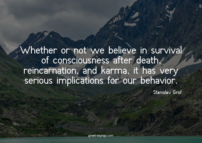 Whether or not we believe in survival of consciousness