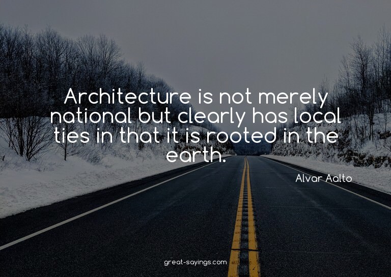 Architecture is not merely national but clearly has loc