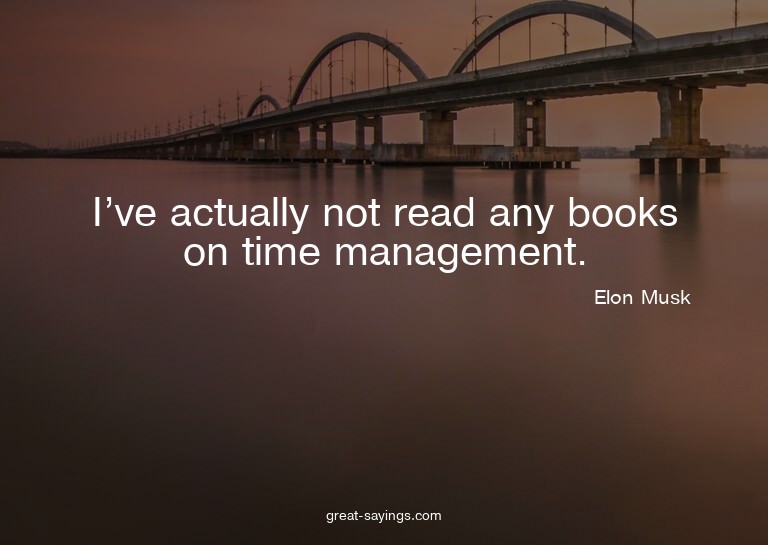 I've actually not read any books on time management.

