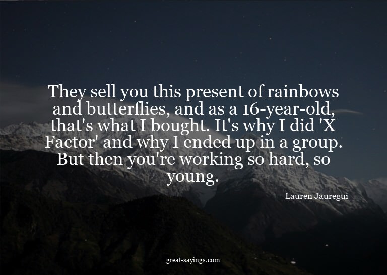 They sell you this present of rainbows and butterflies,