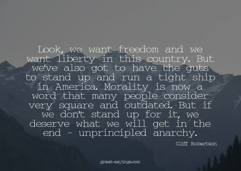 Look, we want freedom and we want liberty in this count