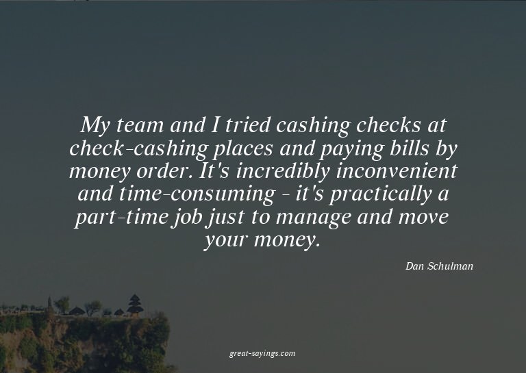 My team and I tried cashing checks at check-cashing pla