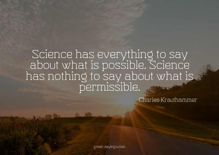 Science has everything to say about what is possible. S