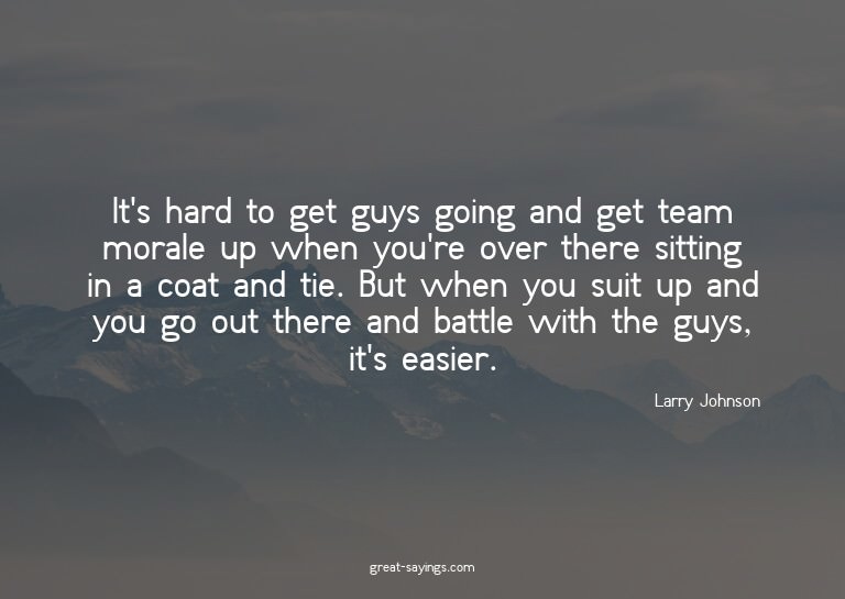 It's hard to get guys going and get team morale up when