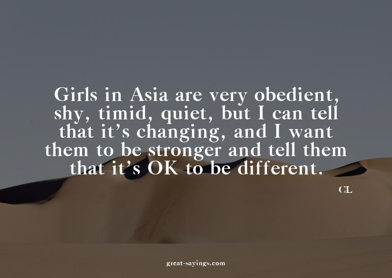 Girls in Asia are very obedient, shy, timid, quiet, but