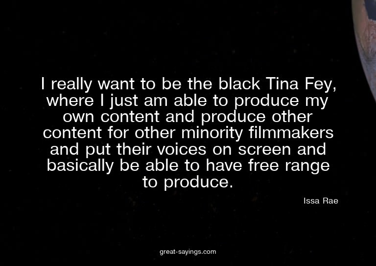 I really want to be the black Tina Fey, where I just am