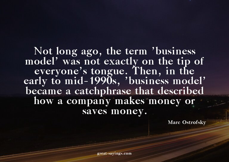 Not long ago, the term 'business model' was not exactly