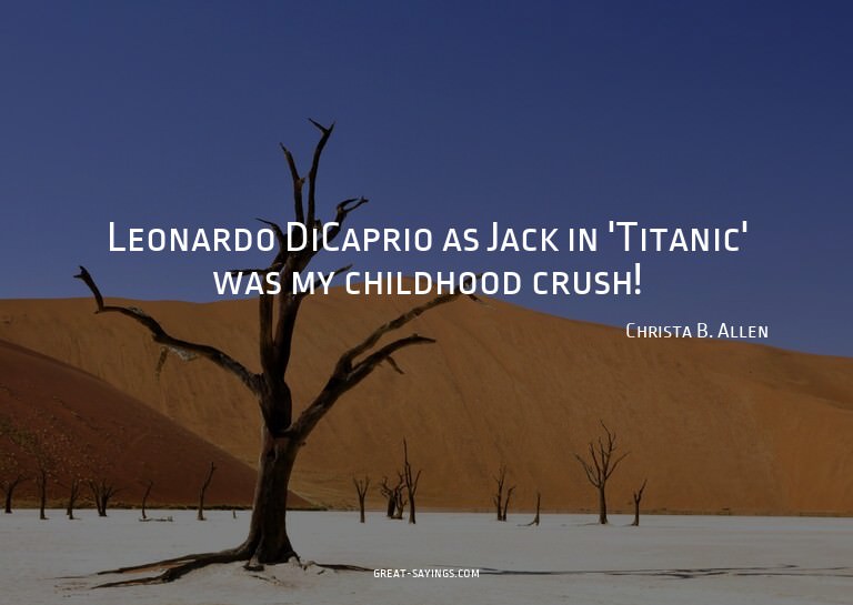 Leonardo DiCaprio as Jack in 'Titanic' was my childhood