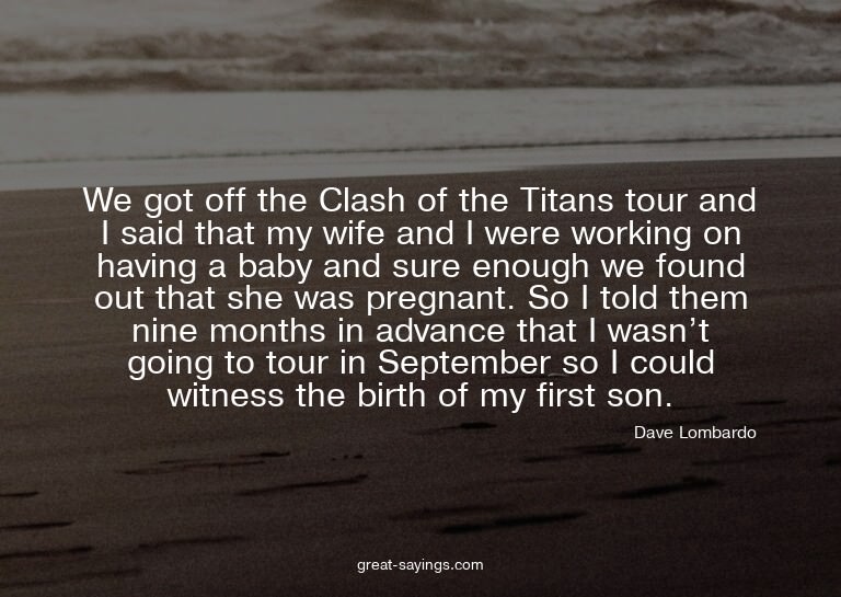 We got off the Clash of the Titans tour and I said that