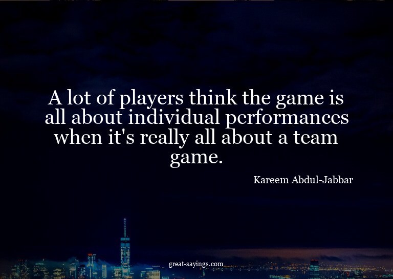 A lot of players think the game is all about individual