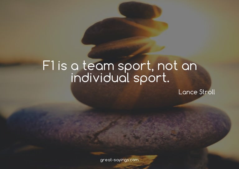 F1 is a team sport, not an individual sport.

