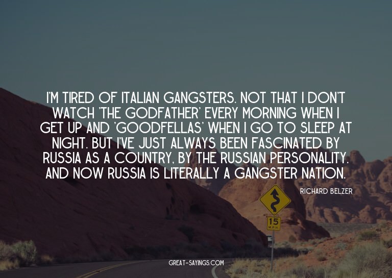 I'm tired of Italian gangsters. Not that I don't watch