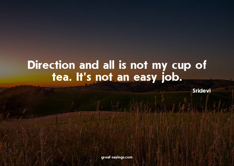 Direction and all is not my cup of tea. It's not an eas