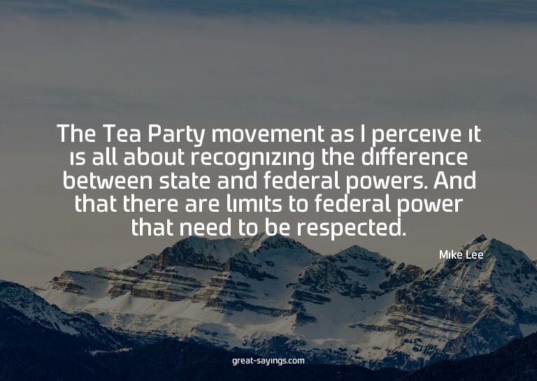 The Tea Party movement as I perceive it is all about re