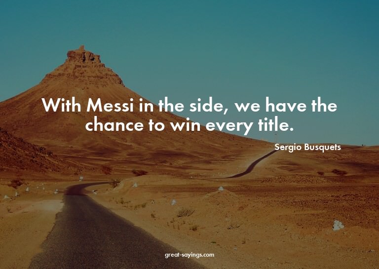 With Messi in the side, we have the chance to win every