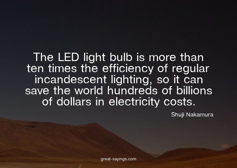 The LED light bulb is more than ten times the efficienc