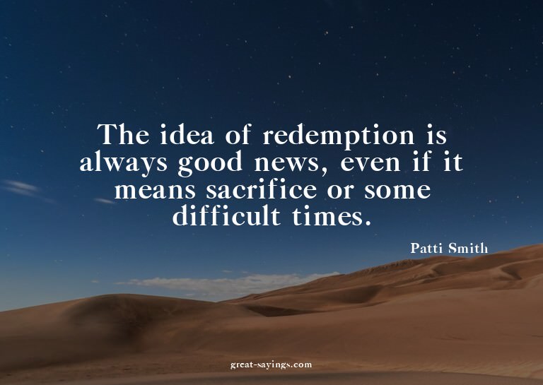 The idea of redemption is always good news, even if it