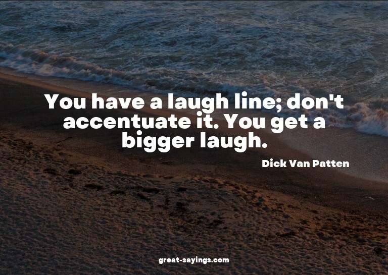 You have a laugh line; don't accentuate it. You get a b
