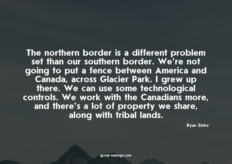 The northern border is a different problem set than our