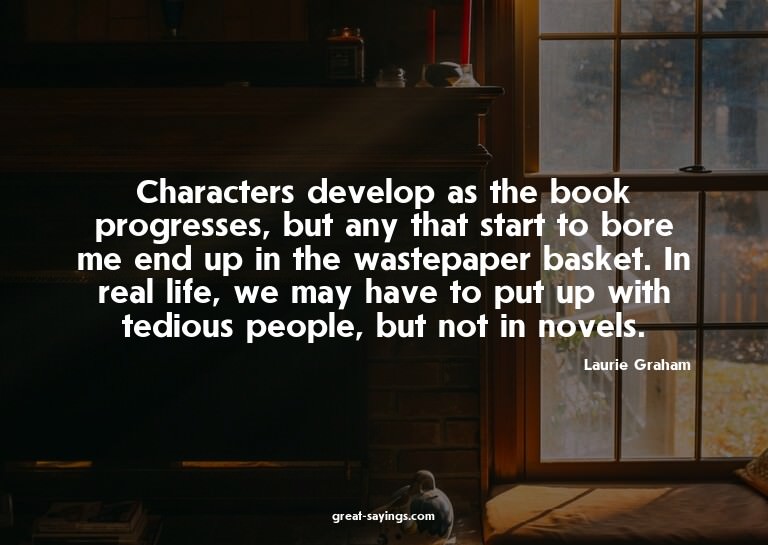 Characters develop as the book progresses, but any that