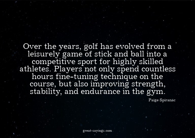 Over the years, golf has evolved from a leisurely game