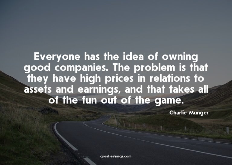 Everyone has the idea of owning good companies. The pro