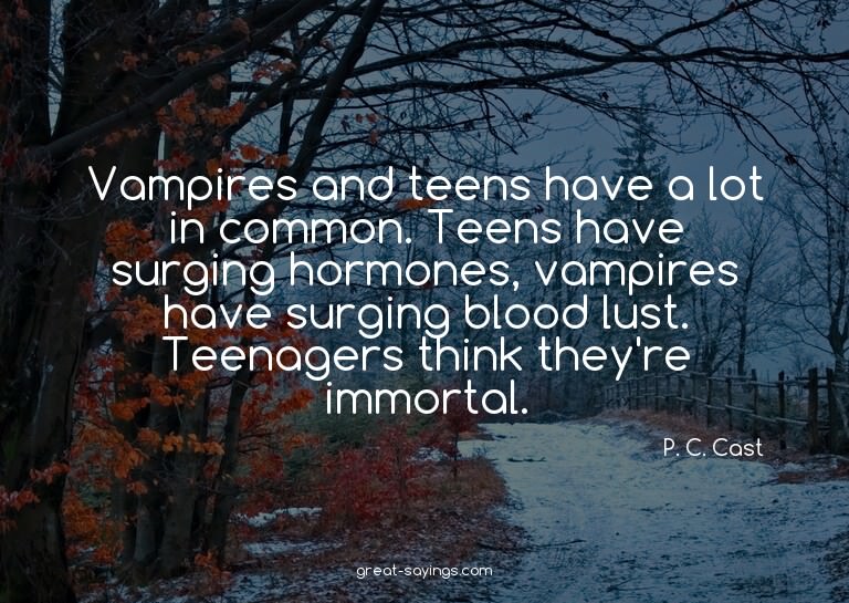 Vampires and teens have a lot in common. Teens have sur