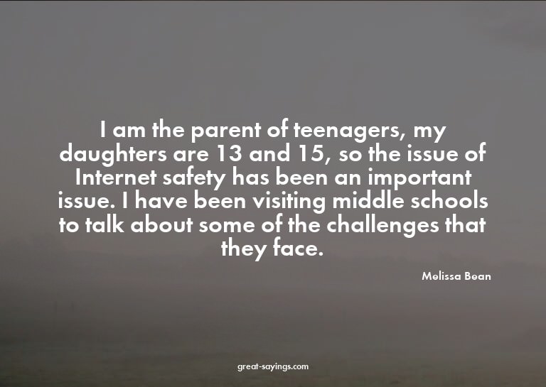 I am the parent of teenagers, my daughters are 13 and 1
