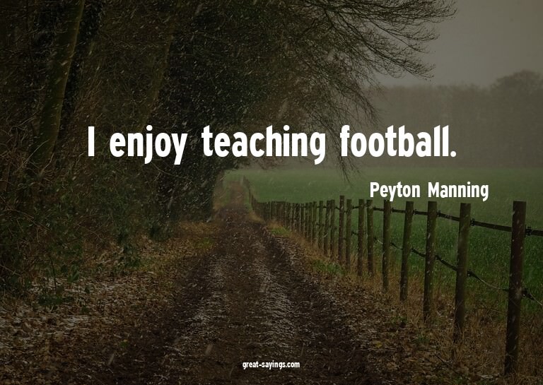 I enjoy teaching football.

