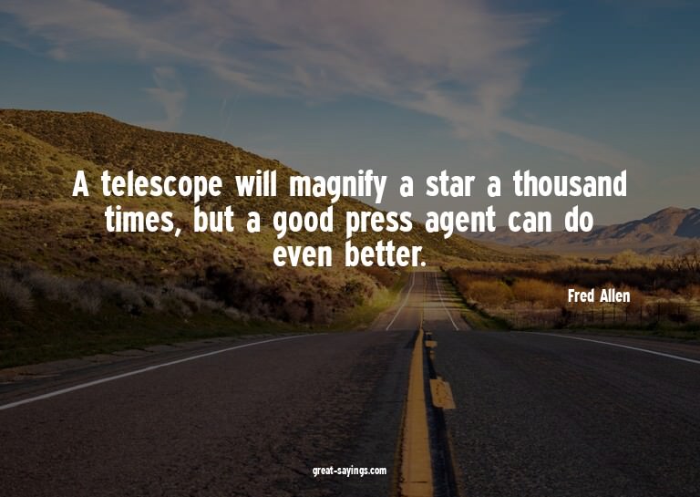 A telescope will magnify a star a thousand times, but a