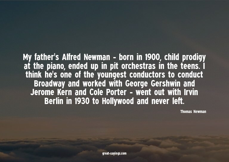 My father's Alfred Newman - born in 1900, child prodigy