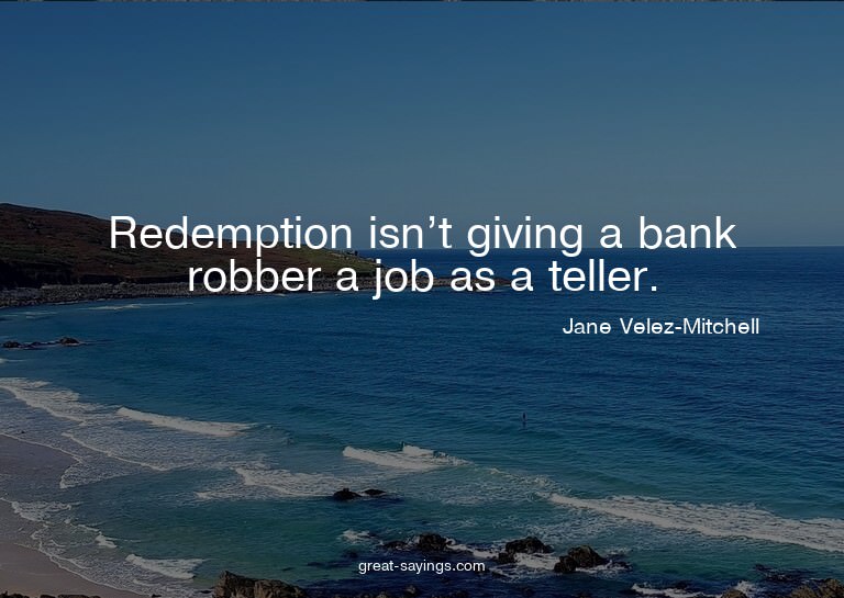 Redemption isn't giving a bank robber a job as a teller