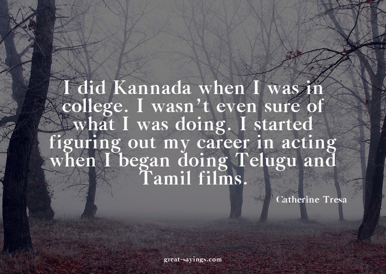 I did Kannada when I was in college. I wasn't even sure