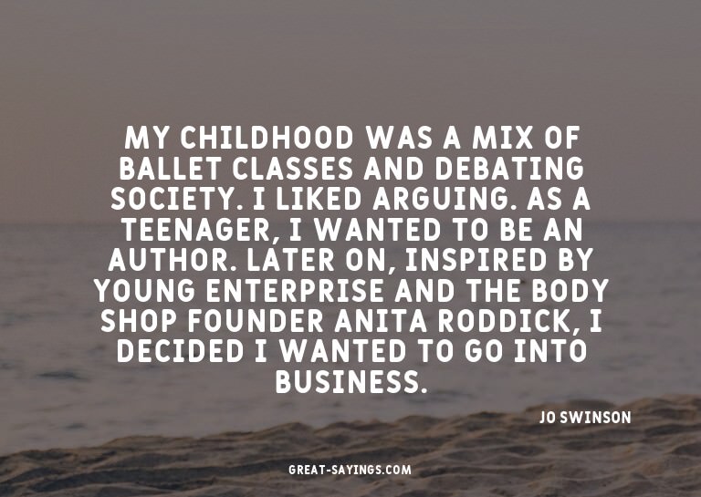 My childhood was a mix of ballet classes and debating s