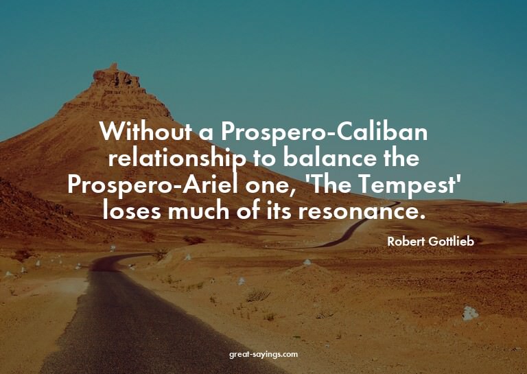 Without a Prospero-Caliban relationship to balance the