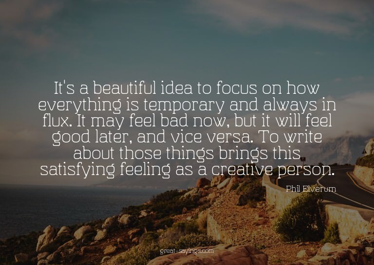 It's a beautiful idea to focus on how everything is tem