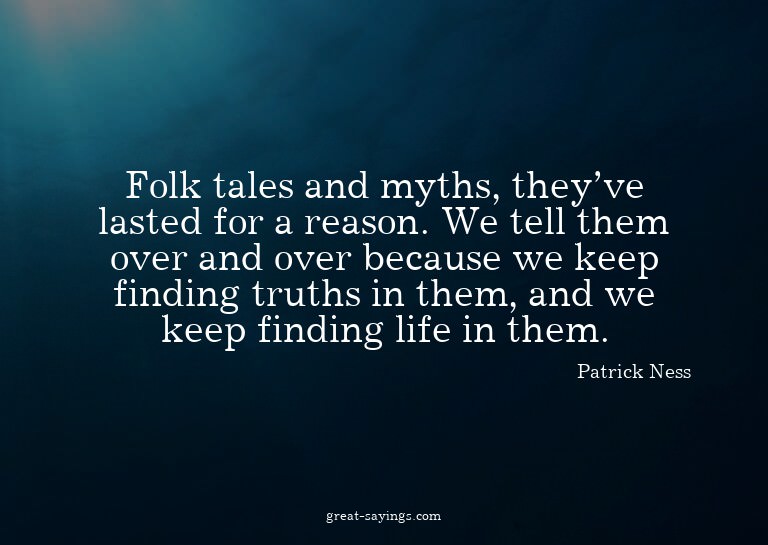Folk tales and myths, they've lasted for a reason. We t