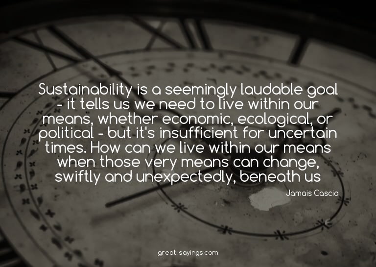 Sustainability is a seemingly laudable goal - it tells