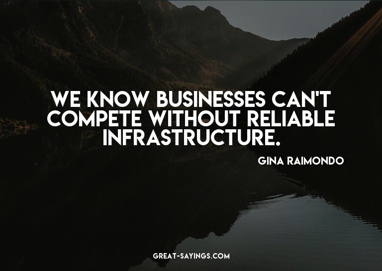 We know businesses can't compete without reliable infra