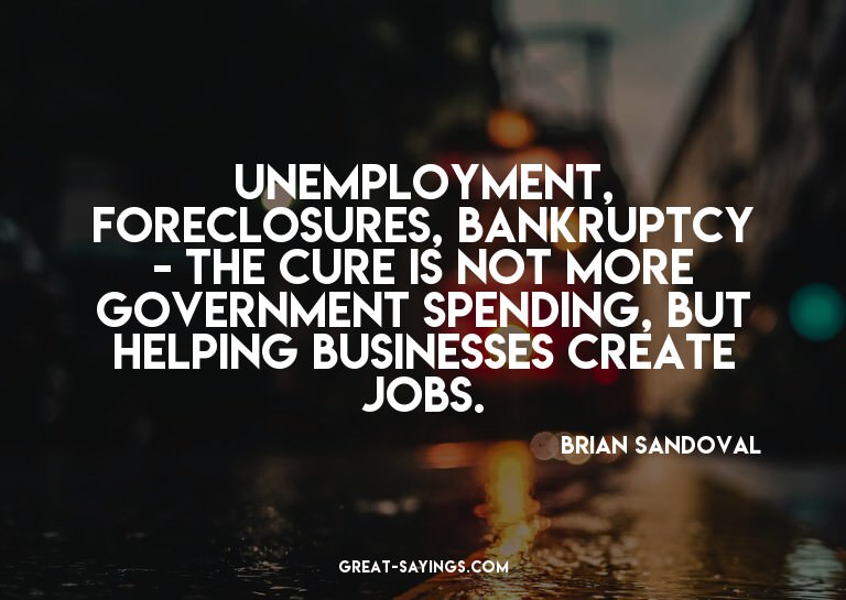 Unemployment, foreclosures, bankruptcy - the cure is no
