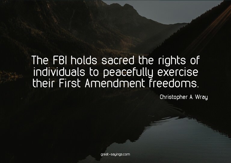 The FBI holds sacred the rights of individuals to peace