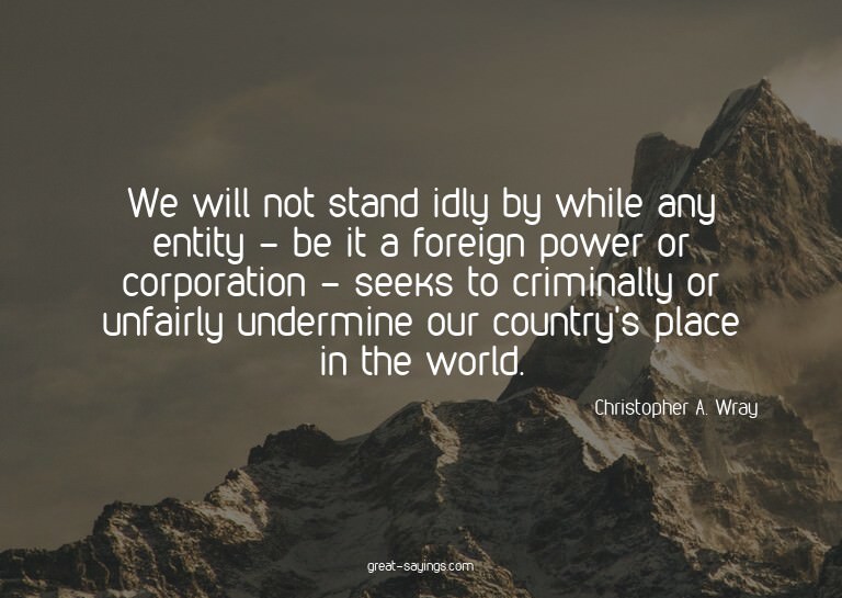 We will not stand idly by while any entity - be it a fo