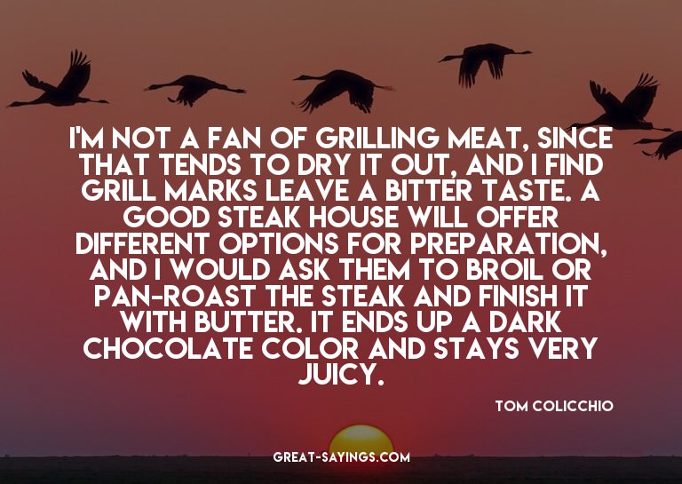 I'm not a fan of grilling meat, since that tends to dry