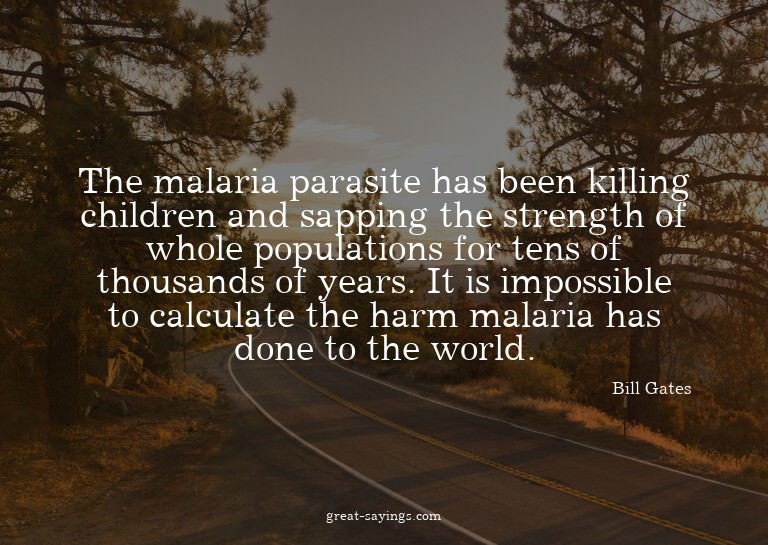 The malaria parasite has been killing children and sapp