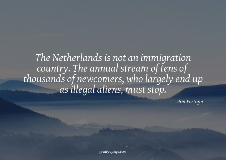The Netherlands is not an immigration country. The annu