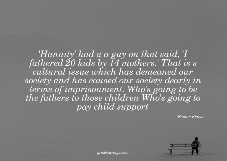 'Hannity' had a a guy on that said, 'I fathered 20 kids