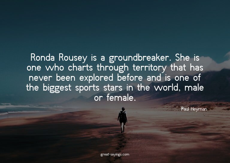 Ronda Rousey is a groundbreaker. She is one who charts