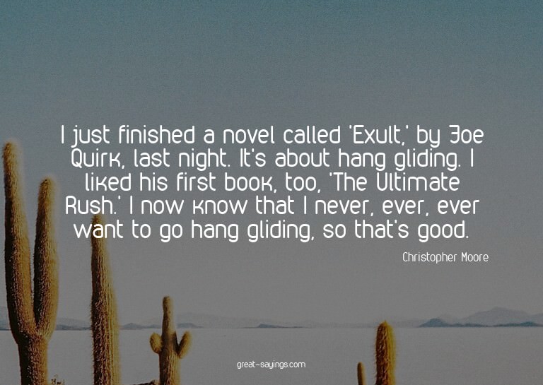 I just finished a novel called 'Exult,' by Joe Quirk, l