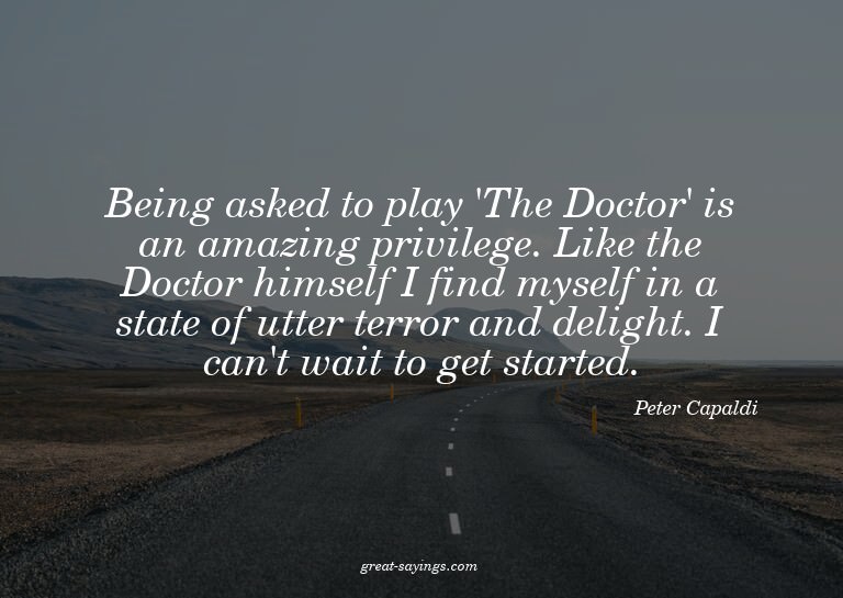 Being asked to play 'The Doctor' is an amazing privileg
