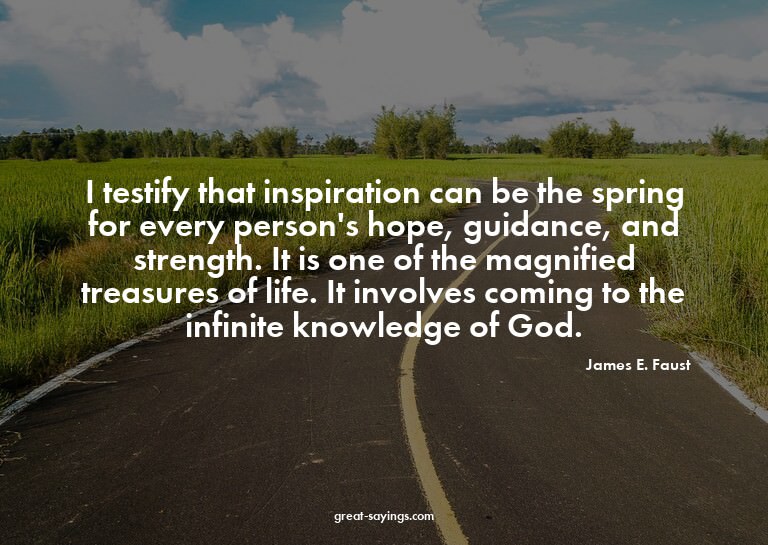 I testify that inspiration can be the spring for every